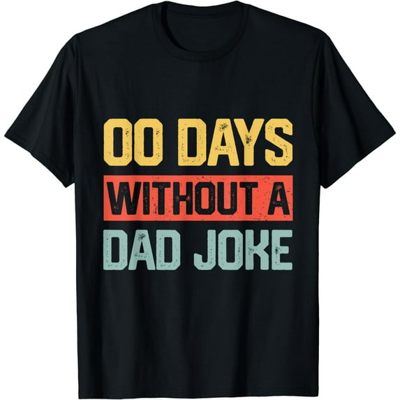 Zero Days With A Dad Joke Humor Dad Joke Funny Father's Day T-Shirt