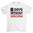 thumbnail image 1 of Zero Days Without Sarcasm T-Shirt Funny Sarcastic Tees Men Women, 1 of 2