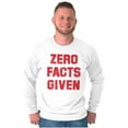 thumbnail image 1 of Zero Facts Given Political Smart Long Sleeve TShirt Men Women Brisco Brands X, 1 of 6