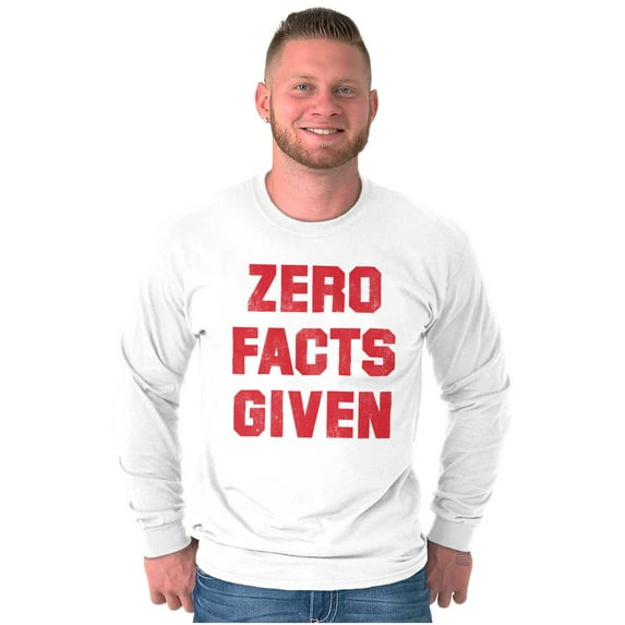 Zero Facts Given Political Smart Long Sleeve TShirt Men Women Brisco Brands X