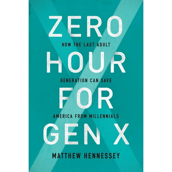 Zero Hour for Gen X: How the Last Adult Generation Can Save America from Millennials (Hardcover)