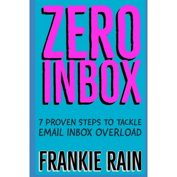Zero Inbox: 7 Easy Steps to Tackle Email Inbox Overload, (Paperback)