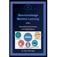 thumbnail image 1 of Zero-Knowledge Machine Learning (zkML): Revolutionizing Privacy in AI Applications, (Paperback), 1 of 1