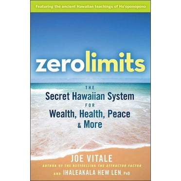 Zero Limits: The Secret Hawaiian System for Wealth, Health, Peace, and More, (Paperback)
