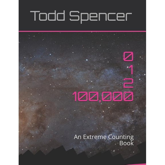 Zero, One, Two . . . One Hundred Thousand!: An Extreme Counting Book (Paperback)