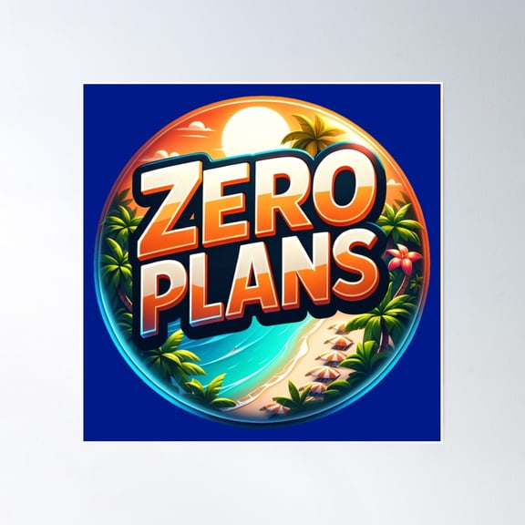 Zero Plans Vacation Summer Vibes Poster Wall Art, Modern Wall Decor, 16x16 UNFRAMED