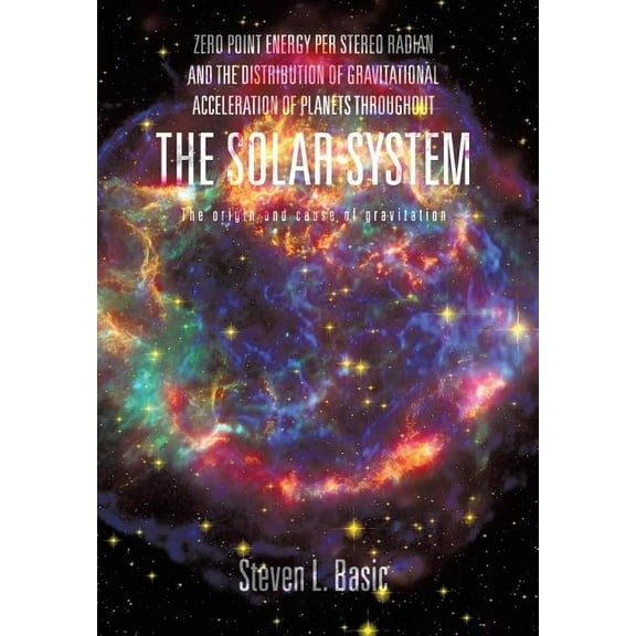 Zero Point Energy Per Stereo Radian and the Distribution of Gravitational Acceleration of Planets Throughout the Solar System (Hardcover)