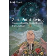 Zero Point Living Transcending the Matrix through Universal Law, Paperback
