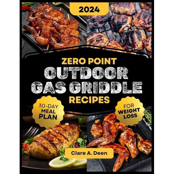 Zero Point Outdoor Gas Griddle Recipes For Weight Loss: Unlock the Secrets to Delicious and Tasty Zero Point Gas Griddle Recipes for Lasting Weight Loss Success and a Healthier You. (Paperback)