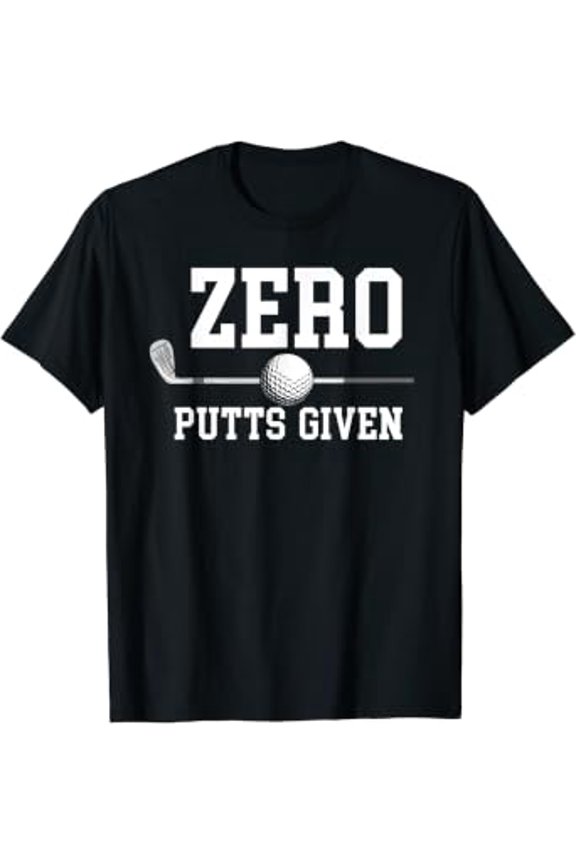Zero Putts Given Golfer Golf Player Jokes Funny Golf T-Shirt