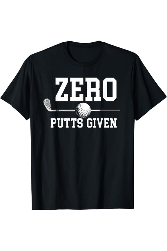 Zero Putts Given Golfer Golf Player Jokes Funny Golf T-Shirt