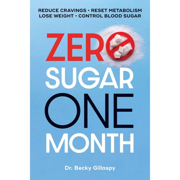 Zero Sugar / One Month: Reduce Cravings - Reset Metabolism - Lose Weight - Lower Blood Sugar, (Paperback)