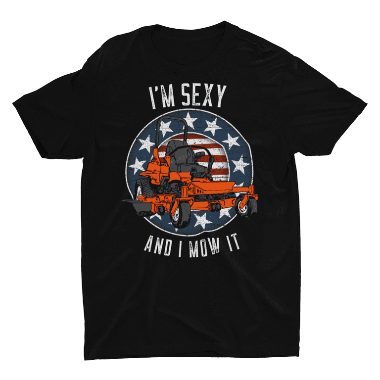 Zero Turn I m Sexy And I Mow It Unisex T Shirt
