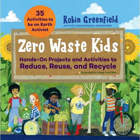 Zero Waste Kids : Hands-On Projects and Activities to Reduce, Reuse, and Recycle (Paperback)