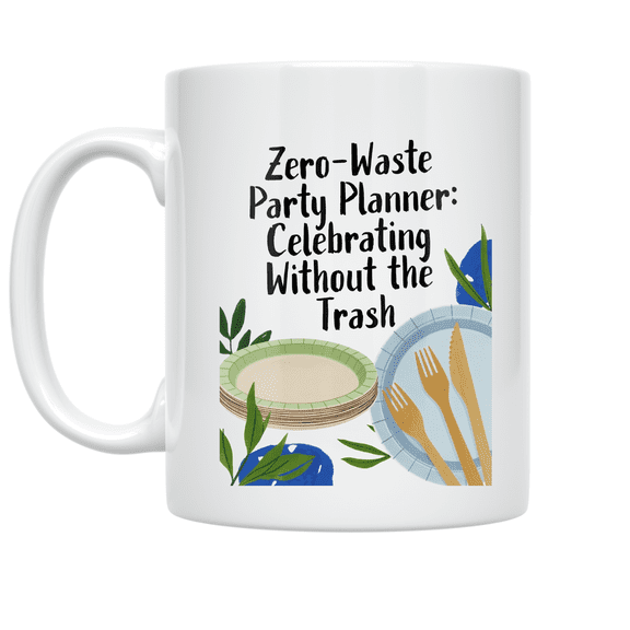 Zero-Waste Party Planner Design - Eco-Friendly Celebration Enthusiast - 11 oz Ceramic Mug