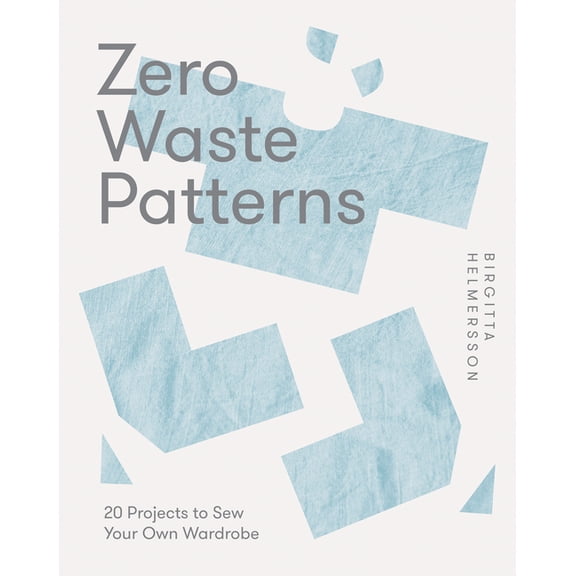Zero Waste Patterns: 20 Projects to Sew Your Own Wardrobe, (Paperback)