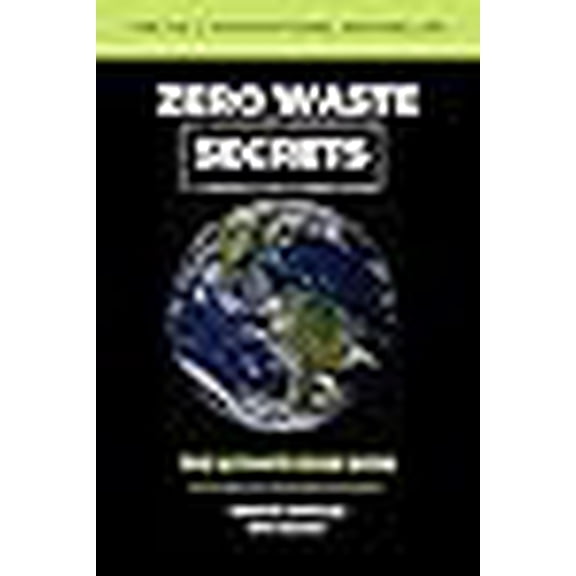 Zero Waste Secrets: The Ultimate Guidebook For A Realistic Zero Waste Lifestyle... (Paperback)