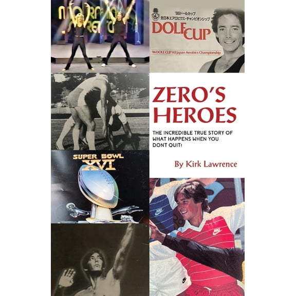 Zero's Heroes: The Incredible True Story of What Happens When You Don't Quit!, (Paperback)