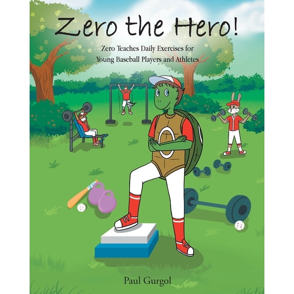 Zero the Hero Zero the Hero!: Zero Teaches Daily Exercises for Young Baseball Players and Athletes, Book 2, (Paperback)