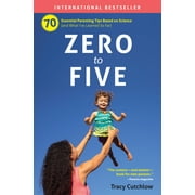 Zero to Five: 70 Essential Parenting Tips Based on Science (Paperback)