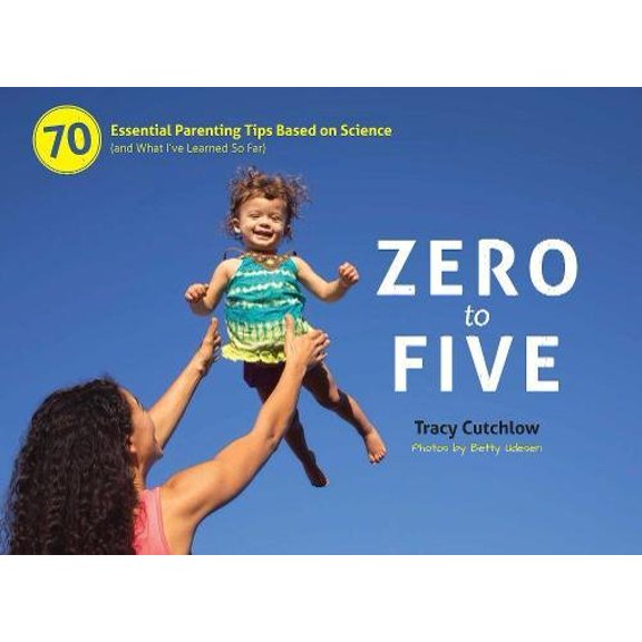 Pre-Owned Zero to Five: 70 Essential Parenting Tips Based on Science (and What Ia've Learned So Far) (Spiral-bound) 0983263361 9780983263364