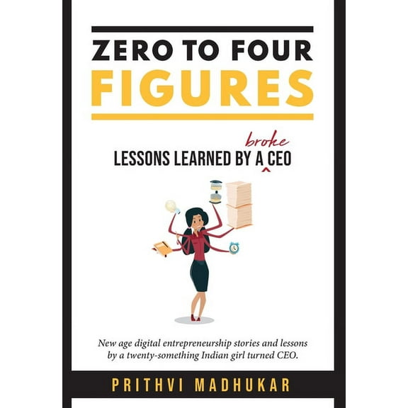 Zero to Four Figures: Lessons Learned by a Broke CEO, (Hardcover)