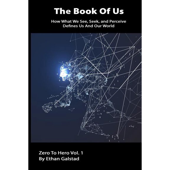 Zero to Hero: The Book Of Us : How What We Seek, See, And Perceive Defines Us And Our World (Series #1) (Paperback)