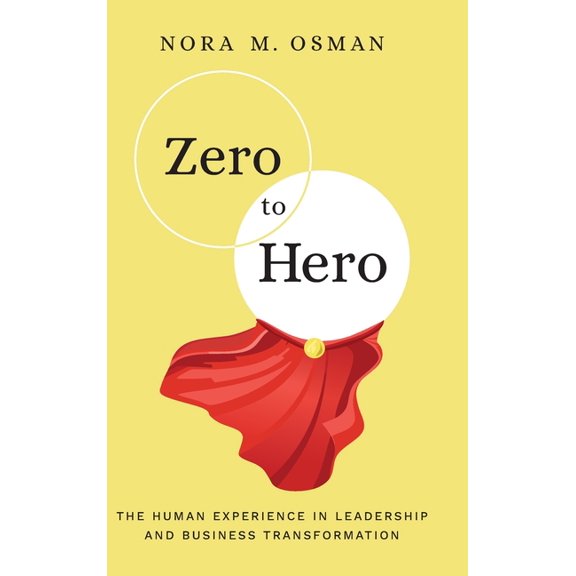 Zero to Hero: The Human Experience in Leadership and Business Transformation, (Hardcover)
