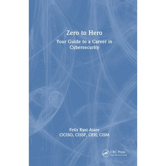 Zero to Hero: Your Guide to a Career in Cybersecurity, (Hardcover)