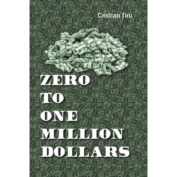 Zero to One Million Dollars - Join me in the Journey of Becoming Rich: Learn how to make one million dollars (Paperback)
