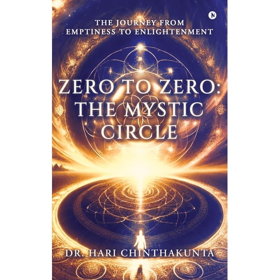 Zero to Zero: The Mystic Circle: The Journey from Emptiness to Enlightenment, (Hardcover)