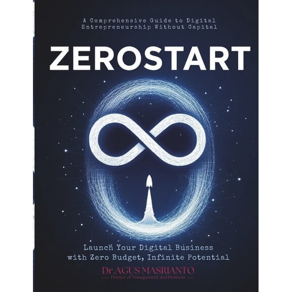 Zerostart: Launch Your Digital Business with Zero Budget, Infinite Potential: A Comprehensive Guide to Digital Entrepren, (Paperback)