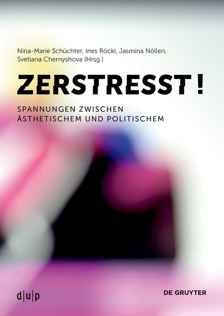 Zerstresst!: Spannungen Zwischen Ästhetischem Und Politischem, (Paperback)