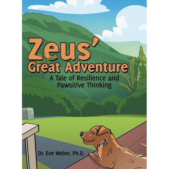 Zeus' Great Adventure: A Tale of Resilience and Pawsitive Thinking, (Hardcover)