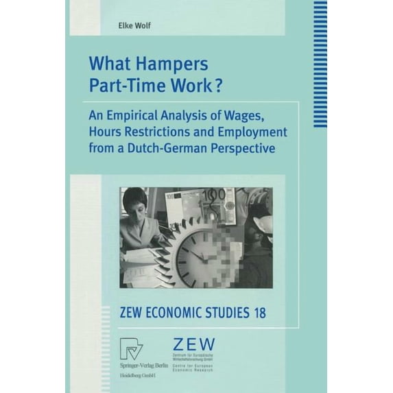 Zew Economic Studies What Hampers Part-Time Work?: An Empirical Analysis of Wages, Hours Restrictions and Employment from a Dutch-German Pers, Book 18, (Paperback)