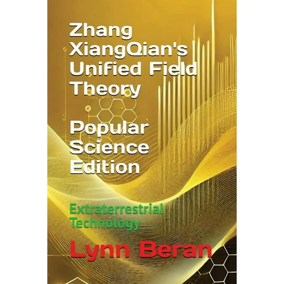 Zhang XiangQian's Unified Field Theory (Popular Science Edition): Extraterrestrial Technology, (Paperback)