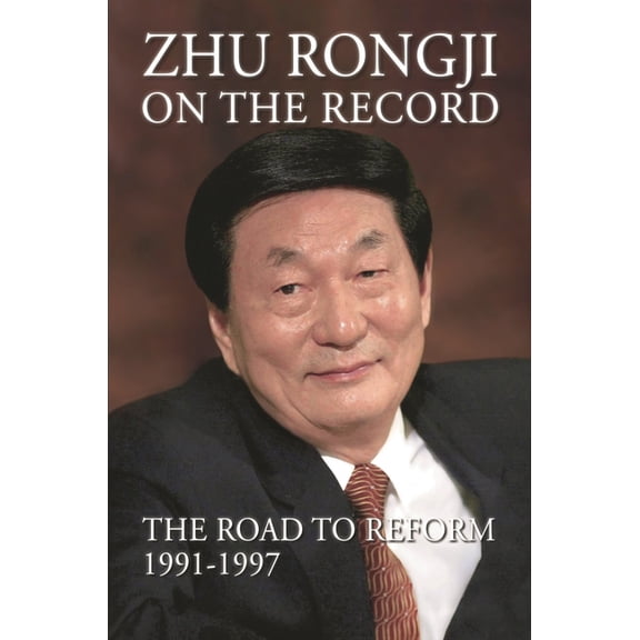 Zhu Rongji on the Record: The Road to Reform 1991-1997, (Paperback)