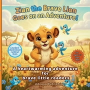 Zian the Brave Lion Goes on an Adventure! A heartwarming adventure for brave little readers, thoughtfully designed to s, Paperback