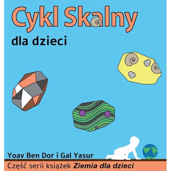 Ziemia Dla Dzieci Cykl skalny dla dzieci: The rock cycle for toddlers (Polish edition), (Hardcover)