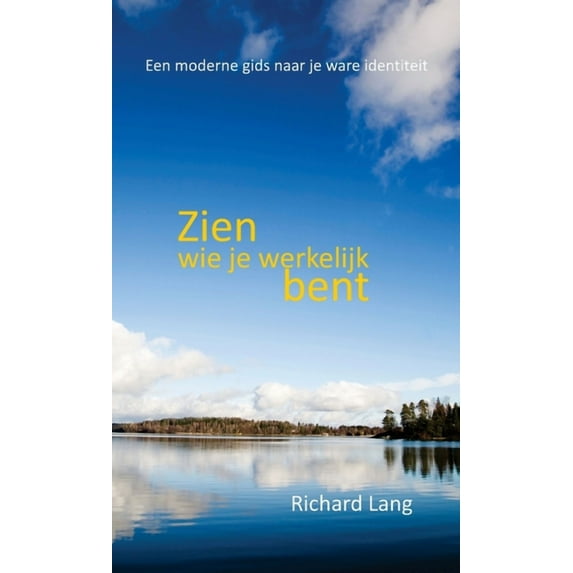 Zien wie je werkelijk bent: Een moderne gids naar je ware identiteit (Hardcover)