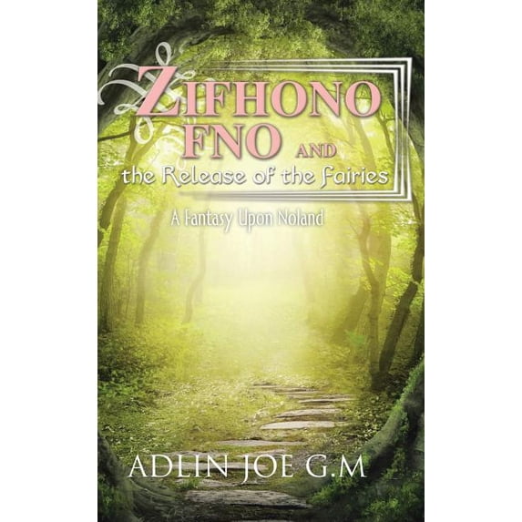 Zifhono Fno and the Release of the Fairies : A Fantasy upon Noland
