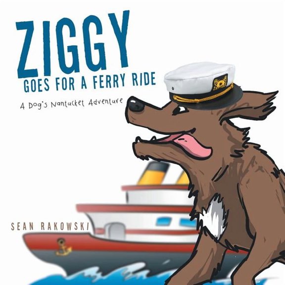 Ziggy Goes for a Ferry Ride: A Dog's Nantucket Adventure (Paperback) by Sean Rakowski