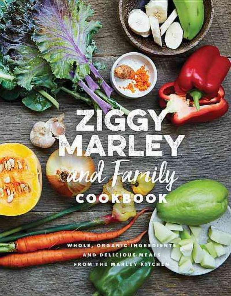 Ziggy Marley and Family Cookbook Delicious Meals Made with Whole