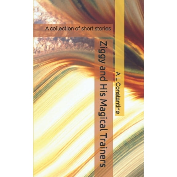 Ziggy and His Magical Trainers: A collection of short stories, (Paperback)