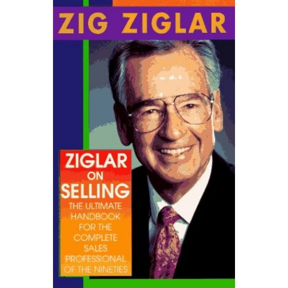 Pre-Owned Ziglar on Selling: The Ultimate Handbook for the Complete Sales Professional of the Nineties (Paperback) 0345378873 9780345378873