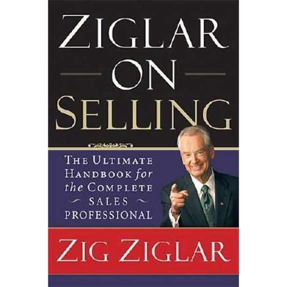 Pre-Owned Ziglar on Selling: The Ultimate Handbook for the Complete Sales Professional (Hardcover) 0785263322 9780785263326