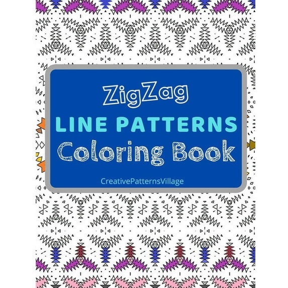 Zigzag Line Patterns Coloring Book: Amazing Zig-Zag Pattern Designs, Geometrical & Creative Coloring Pages for Relaxation, Enjoyment, Creativity and Stress Relief (Paperback)