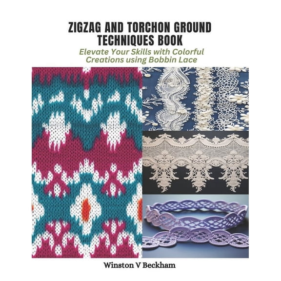 Zigzag and Torchon Ground Techniques Book: Elevate Your Skills with Colorful Creations using Bobbin Lace (Paperback)