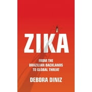 Zika : From the Brazilian Backlands to Global Threat (Hardcover)