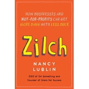 Zilch How Businesses and Not-for-Profits Can Get More Bang with Less Buck, Paperback